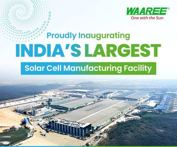 Bharat‘s largest solar cell manufacturing Gigafactory inaugurated by Waaree Energies in Chikhli, Gujarat