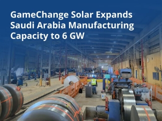 GameChange Solar Expands Saudi Arabia Manufacturing Capacity to 6 GW to Support Growing Solar Demand